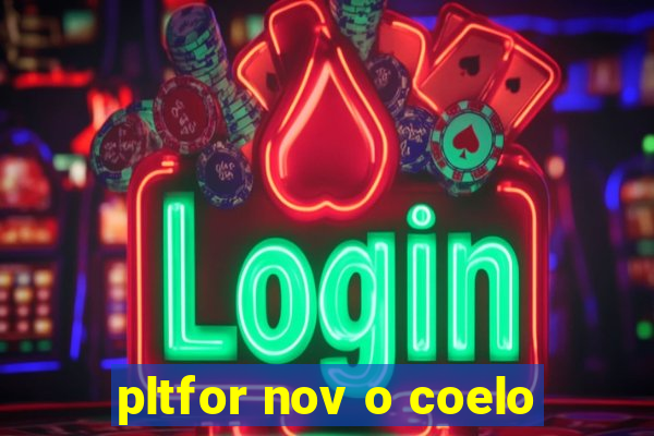 pltfor nov o coelo